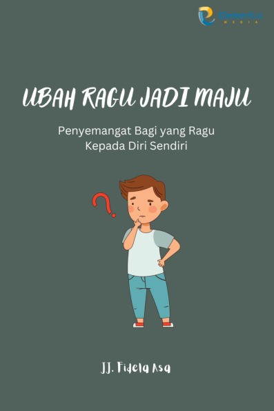 Ubah Ragu Jadi Maju: Penyemangat Bagi yang Ragu kepada Diri Sendiri